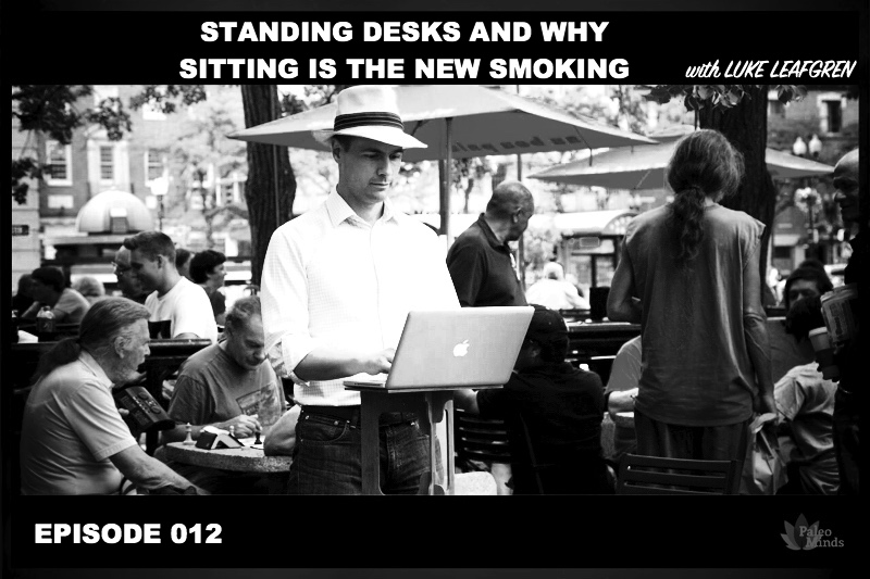 PM 012 Luke Leafgren on StandStand, Standing Desks and Why Sitting Is The New Smoking